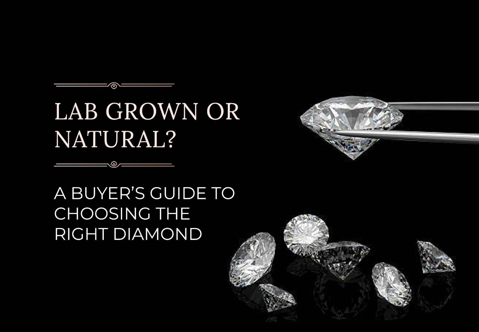 Lab-Grown or Natural? A Buyer’s Guide to Choosing the Right Diamond